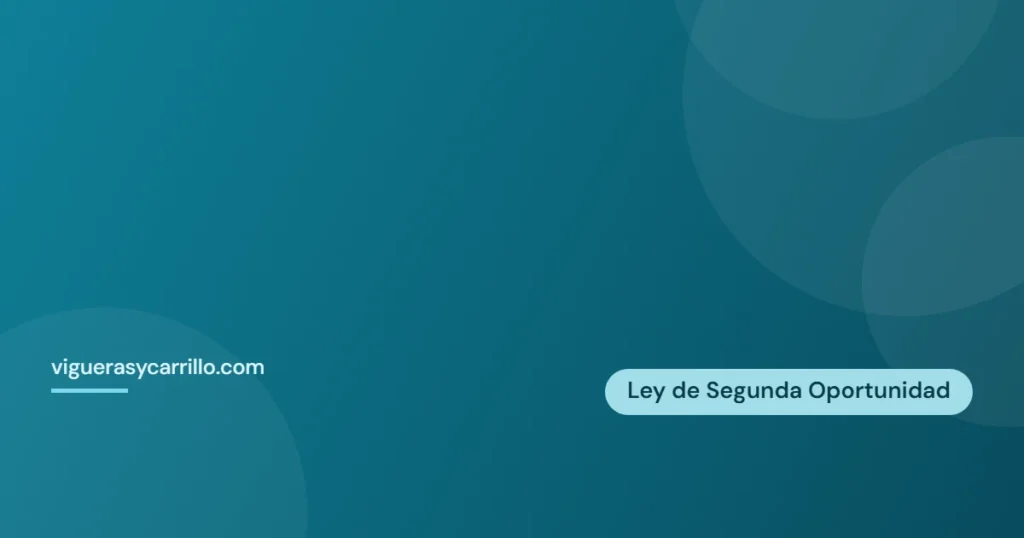 Ley de Segunda Oportunidad — Vigueras y Carrillo Abogados, Alcantarilla (Murcia)