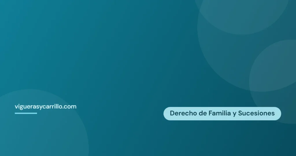 Derecho de Familia y Sucesiones — Vigueras y Carrillo Abogados, Alcantarilla (Murcia)