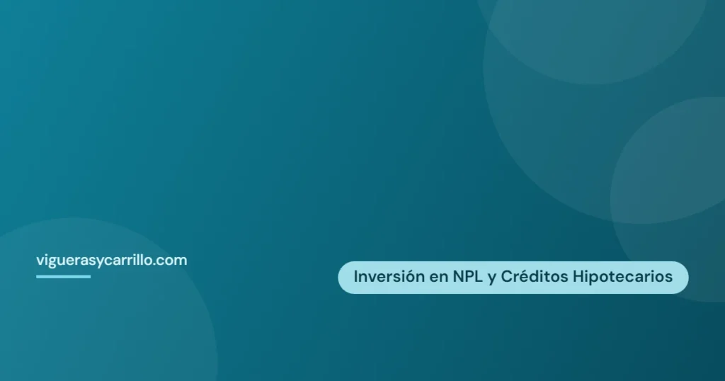 Inversión en NPL y Créditos Hipotecarios — Vigueras y Carrillo Abogados, Alcantarilla (Murcia)