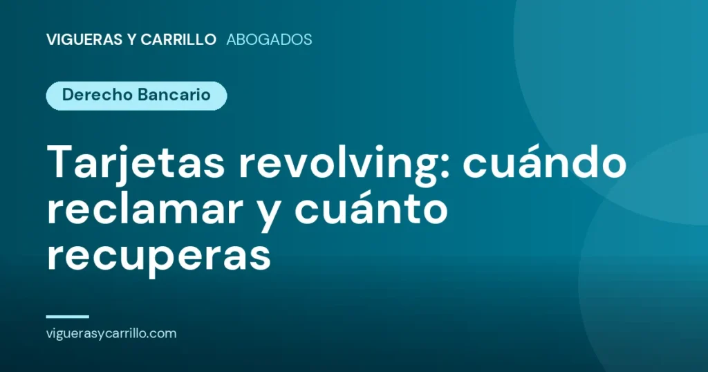 Tarjetas revolving: cuándo reclamar y cuánto recuperas - Vigueras y Carrillo Abogados, Murcia