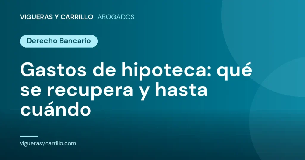 Gastos de hipoteca: qué se recupera y hasta cuándo - Vigueras y Carrillo Abogados, Murcia