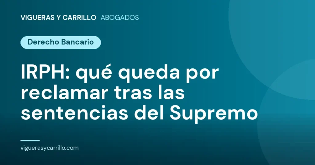 IRPH: qué queda por reclamar tras las sentencias del Supremo - Vigueras y Carrillo Abogados, Murcia