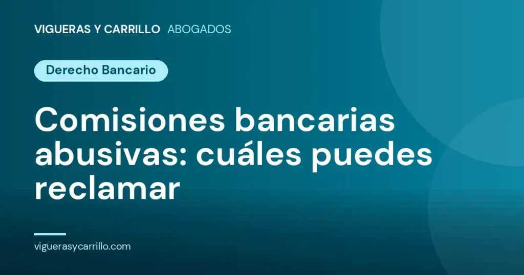 Comisiones bancarias abusivas: cuáles puedes reclamar - Vigueras y Carrillo Abogados, Murcia