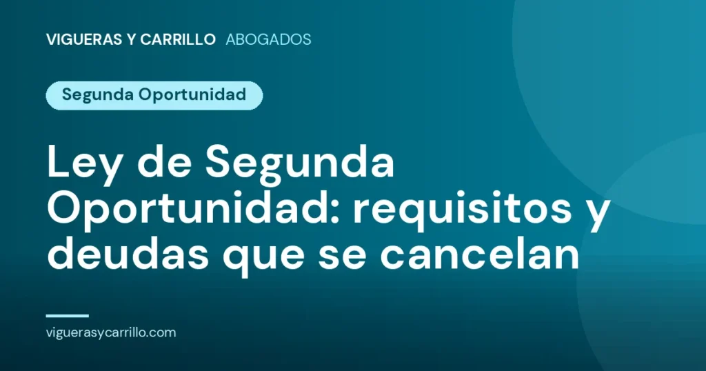 Ley de Segunda Oportunidad: requisitos y qué deudas se cancelan Ley de Segunda Oportunidad: requisitos y deudas que se cancelan - Vigueras y Carrillo Abogados, Murcia