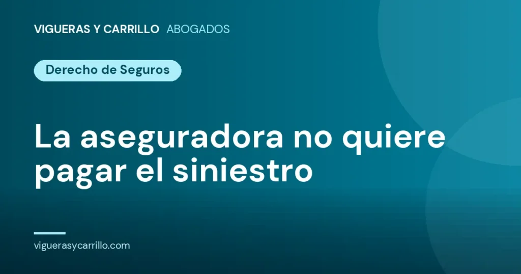 La aseguradora no quiere pagar el siniestro - Vigueras y Carrillo Abogados, Murcia