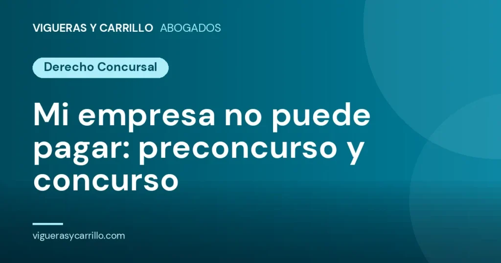 Mi empresa no puede pagar: preconcurso y concurso - Vigueras y Carrillo Abogados, Murcia
