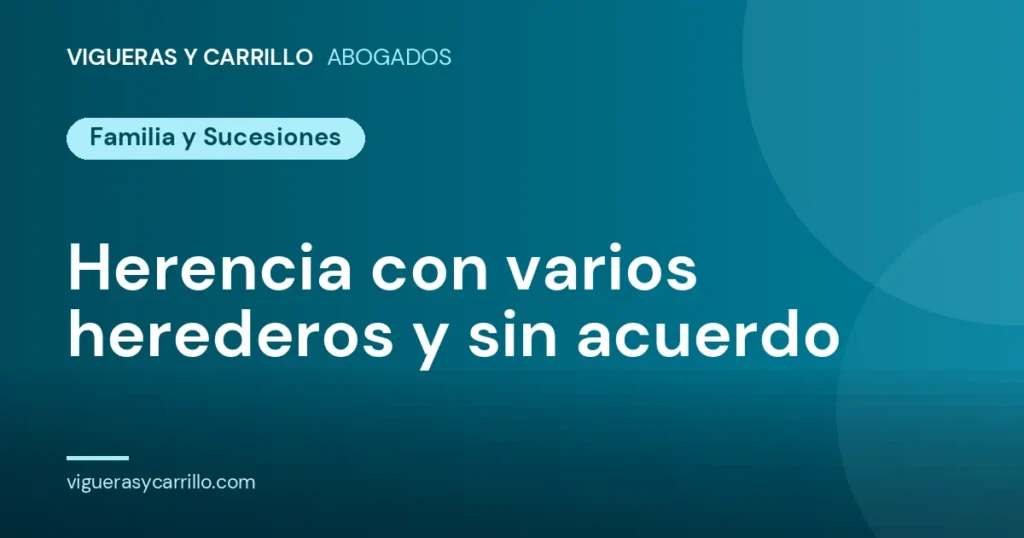Herencia con varios herederos y sin acuerdo - Vigueras y Carrillo Abogados, Murcia
