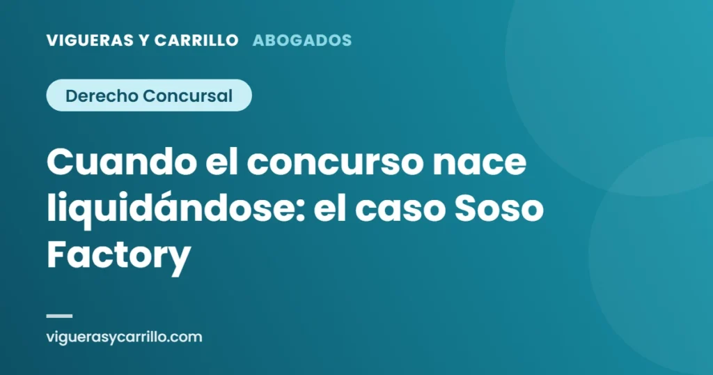Cuando el concurso nace liquidándose: el caso Soso Factory - Vigueras y Carrillo Abogados, Murcia
